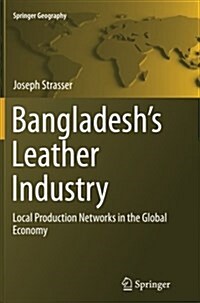 Bangladeshs Leather Industry: Local Production Networks in the Global Economy (Paperback)