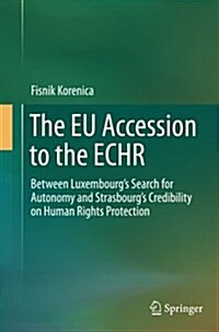 The Eu Accession to the Echr: Between Luxembourgs Search for Autonomy and Strasbourgs Credibility on Human Rights Protection (Paperback)