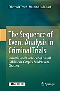 The Sequence of Event Analysis in Criminal Trials: Scientific Proofs for Tracking Criminal Liabilities in Complex Accidents and Disasters (Paperback)