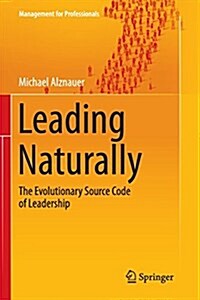 Leading Naturally: The Evolutionary Source Code of Leadership (Paperback)
