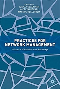 Practices for Network Management: In Search of Collaborative Advantage (Hardcover, 2017)