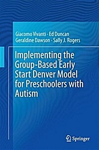 Implementing the Group-Based Early Start Denver Model for Preschoolers with Autism (Hardcover, 2017)