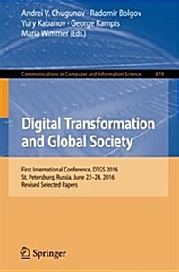 Digital Transformation and Global Society: First International Conference, Dtgs 2016, St. Petersburg, Russia, June 22-24, 2016, Revised Selected Paper (Paperback, 2016)