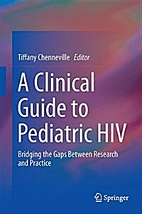 A Clinical Guide to Pediatric HIV: Bridging the Gaps Between Research and Practice (Hardcover, 2016)