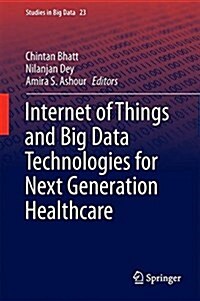 Internet of Things and Big Data Technologies for Next Generation Healthcare (Hardcover, 2017)
