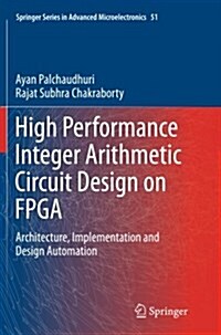 High Performance Integer Arithmetic Circuit Design on FPGA: Architecture, Implementation and Design Automation (Paperback)