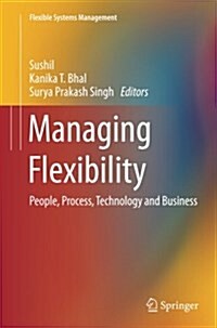 Managing Flexibility: People, Process, Technology and Business (Paperback)