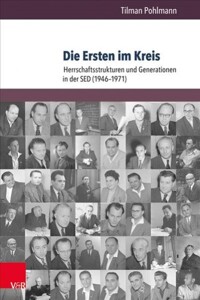 (Die) Ersten im Kreis; : Herrschaftsstrukturen und Generationen in der SED (1946-1971)