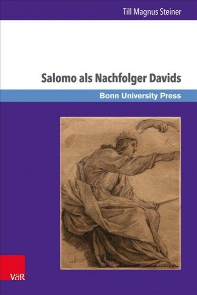 Salomo ALS Nachfolger Davids: Die Dynastieverheissung in 2 Sam 7,11b-16 Und Ihre Rezeption in 1 Kon 1-11 (Hardcover)