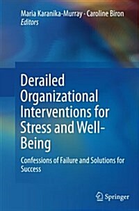 Derailed Organizational Interventions for Stress and Well-Being: Confessions of Failure and Solutions for Success (Paperback)