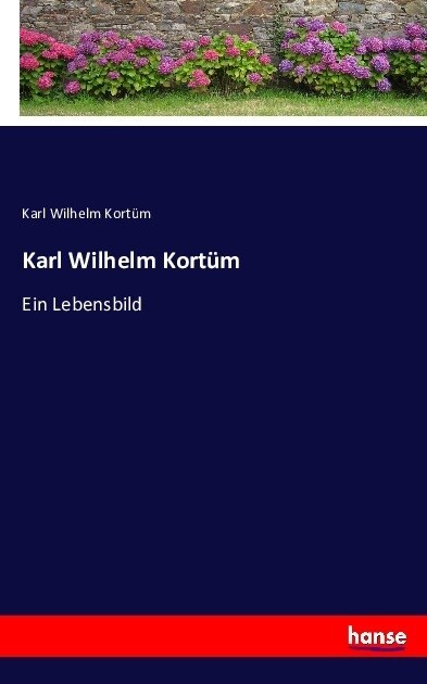 Karl Wilhelm Kort?: Ein Lebensbild (Paperback)