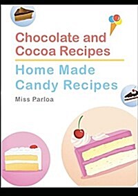 Chocolate and Cocoa Recipes and Home Made Candy Recipes (Paperback)