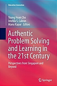 Authentic Problem Solving and Learning in the 21st Century: Perspectives from Singapore and Beyond (Paperback)