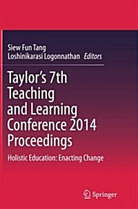 Taylors 7th Teaching and Learning Conference 2014 Proceedings: Holistic Education: Enacting Change (Paperback)