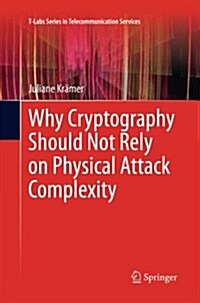 Why Cryptography Should Not Rely on Physical Attack Complexity (Paperback)