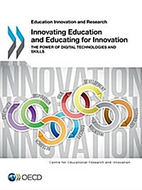 Educational Research and Innovation Innovating Education and Educating for Innovation: The Power of Digital Technologies and Skills (Paperback)