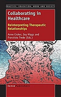 Collaborating in Healthcare: Reinterpreting Therapeutic Relationships (Hardcover)