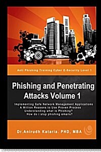 Phishing and Penetrating Attacks Volume 1 Anti Phishing Training Cybere-Security: Cyber E-Security Level 101 Make Yourself Safe on the Internet (Paperback)