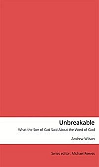 Unbreakable: What the Son of God Said About the Word of God (Paperback)