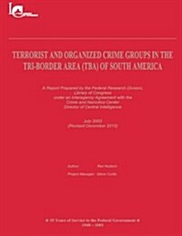 Terrorist and Organized Crime Groups in the Tri-Border Area (Tba) of South America: (revised December 2010) (Paperback)