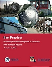 Best Practices: Promoting Successful Mitigation in Louisiana Post Hurricane Katrina (November 2012) (Paperback)