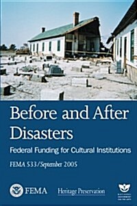Before and After Disasters: Federal Funding for Cultural Institutions (Fema 533 / September 2005) (Paperback)