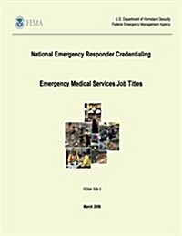 National Emergency Responder Credentialing - Emergency Medical Services Job Titles (Fema 509-3 / March 2008) (Paperback)
