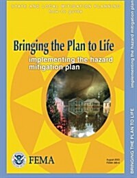 Bringing the Plan to Life: Implementing the Hazard Mitigation Plan (State and Local Mitigation Planning How-To Guide; Fema 386-4 / August 2003) (Paperback)