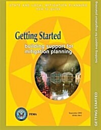 Getting Started: Building Support for Mitigation Planning (State and Local Mitigation How-To Guide; Fema 386-1 / September 2002) (Paperback)