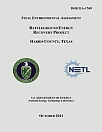 Final Environmental Assessment - Battleground Energy Recovery Project, Harris County, Texas (Doe/EA-1769) (Paperback)
