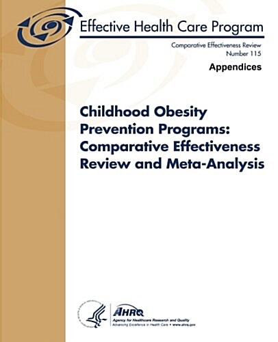 Childhood Obesity Prevention Programs: Comparative Effectiveness Review and Meta-Analysis (Appendices): Comparative Effectiveness Review Number 115 (Paperback)