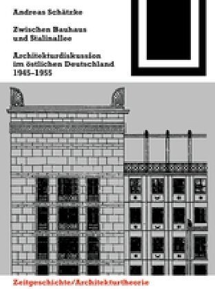 Zwischen Bauhaus Und Stalinallee: Architekturdiskussion Im ?tlichen Deutschland, 1945 - 1955 (Paperback, 2)