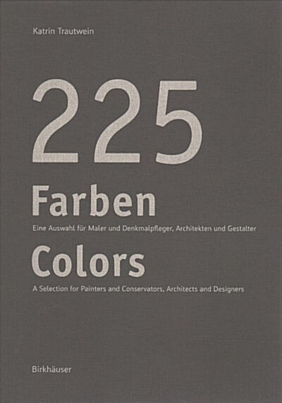 225 Farben / 225 Colors: Eine Auswahl Fr Maler Und Denkmalpfleger, Architekten Und Gestalter / A Selection for Painters and Conservators, Archi (Hardcover, Egt)