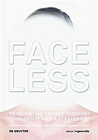 Faceless: Re-Inventing Privacy Through Subversive Media Strategies (Paperback)