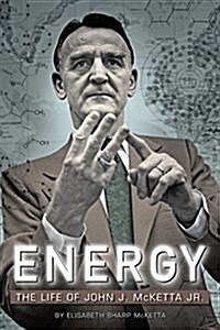 Energy: The Life of John J. McKetta Jr. (Hardcover)