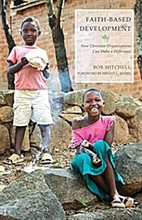 Faith-Based Development: How Christian Organizations Can Make a Difference (Paperback)