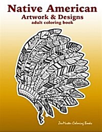 Native American Artwork and Designs Adult Coloring Book: A Coloring Book for Adults Inspired by Native American Indian Styles and Cultures: Owls, Drea (Paperback)