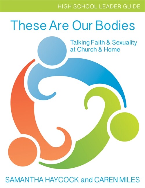 These Are Our Bodies, High School Leader Guide: Talking Faith & Sexuality at Church & Home (High School Leader Guide) (Paperback, Hign School Lea)