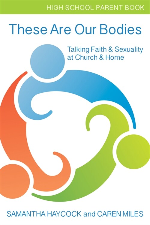 These Are Our Bodies, High School Parent Book: Talking Faith & Sexuality at Church & Home (High School Parent Book) (Paperback, High School, Pa)