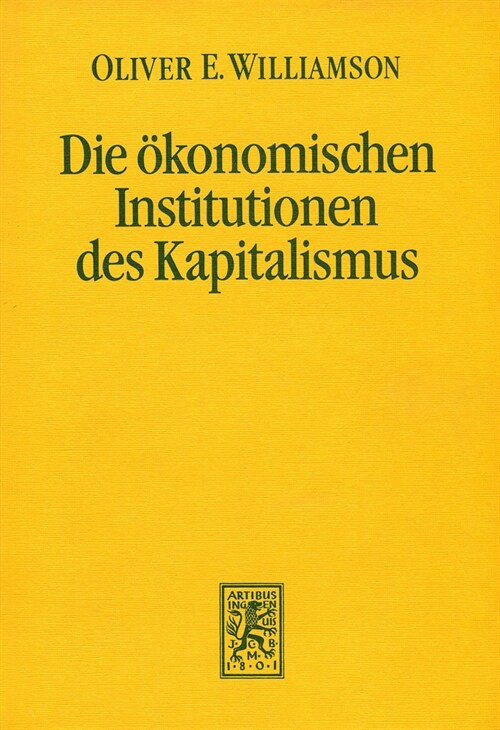 Die Okonomischen Institutionen Des Kapitalismus: Unternehmen, Markte, Kooperationen (Hardcover)