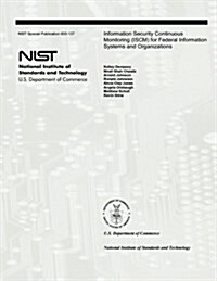 Information Security Continuous Monitoring (Iscm) for Federal Information Systems and Organizations: National Institute of Standards and Technology Sp (Paperback)