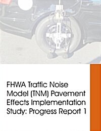 Fhwa Traffic Noise Model (Tnm) Pavement Effects Implementation Study: Progress Report 1 (Paperback)