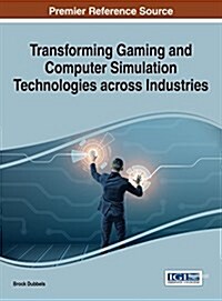 Transforming Gaming and Computer Simulation Technologies Across Industries (Hardcover)