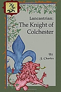 Lancastrian: The Knight of Colchester (Paperback)