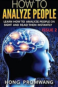 How to Analyze People: Learn How to Analyze People on Sight and Read Them Instantly (Paperback)