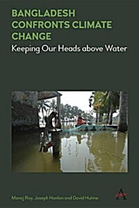 Bangladesh Confronts Climate Change : Keeping Our Heads above Water (Paperback)