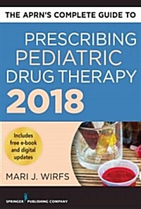 The Aprns Complete Guide to Prescribing Pediatric Drug Therapy (Paperback, 2018)