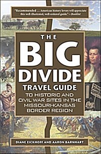 The Big Divide Travel Guide: Historic and Civil War Sites in the Missouri-Kansas Border Region (Paperback)