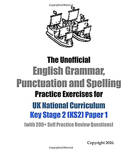 The Unofficial English Grammar, Punctuation and Spelling Practice Exercises for UK National Curriculum Key Stage 2 (KS2) Paper 1: (with 200+ Self Prac (Paperback)
