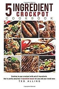 5 Ingredient Crockpot Cookbook (Paperback)